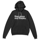 Ban Guns Not Books Pullover Fleece