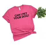 Can I pet your dog Tshirt