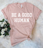 Be A Good Human - Liberal Human Rights  T-Shirt