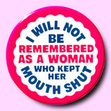 I Will Not Be Remembered As a Woman Who (Button or Magnet!)