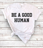 Be A Good Human - Liberal Human Rights  T-Shirt
