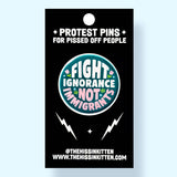 Fight Ignorance Not Immigrants (Button or Magnet!)