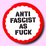 Anti Fascist As Fuck (Button or Magnet!)