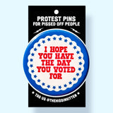 I Hope You Have the Day You Voted For (Button or Magnet!)