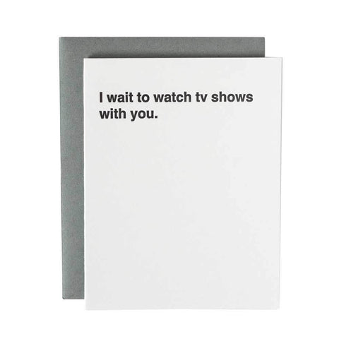 I wait to watch tv shows with you