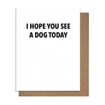 Hope you see a Dog Today- Everyday Card